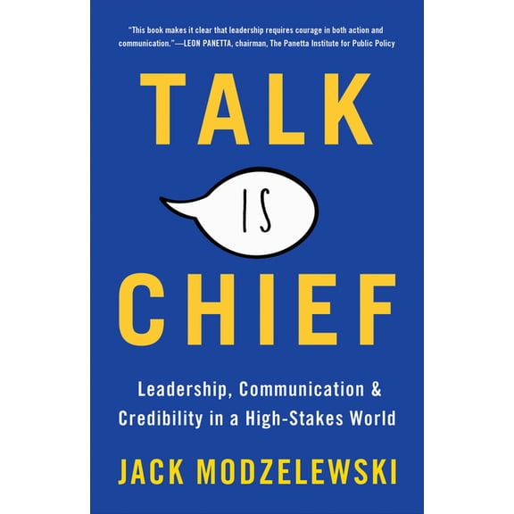 Talk Is Chief: Leadership, Communication & Credibility in a High-Stakes World, (Paperback)