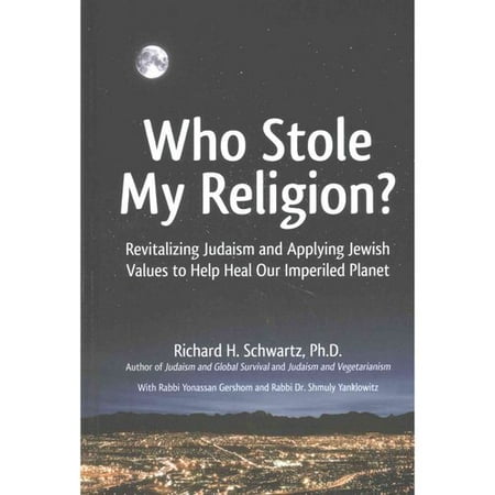 Who Stole My Religion?: Revitalizing Judaism and Applying Jewish Values to Help Heal Our Imperiled Planet