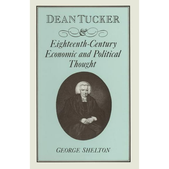 Dean Tucker and Eighteenth-Century Economic and Political Thought, (Paperback)