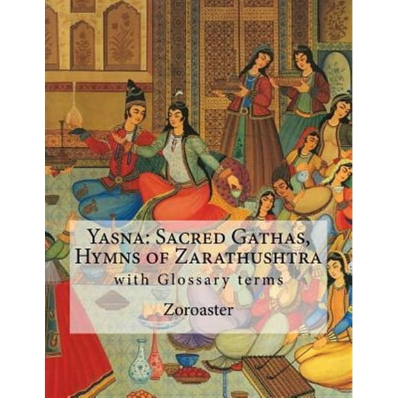 Yasna : Sacred Gathas, Hymns of Zarathushtra