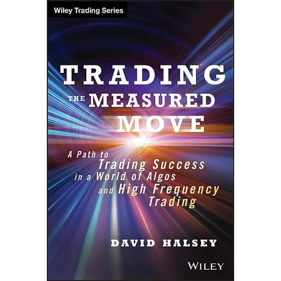 Wiley Trading Trading the Measured Move: A Path to Trading Success in a World of Algos and High Frequency Trading, (Hardcover)