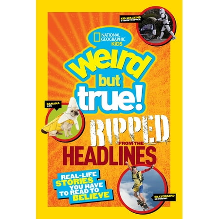 National Geographic Kids Weird But True!: Ripped from the Headlines : Real-life Stories You Have to Read to (Best Headlines For Match)