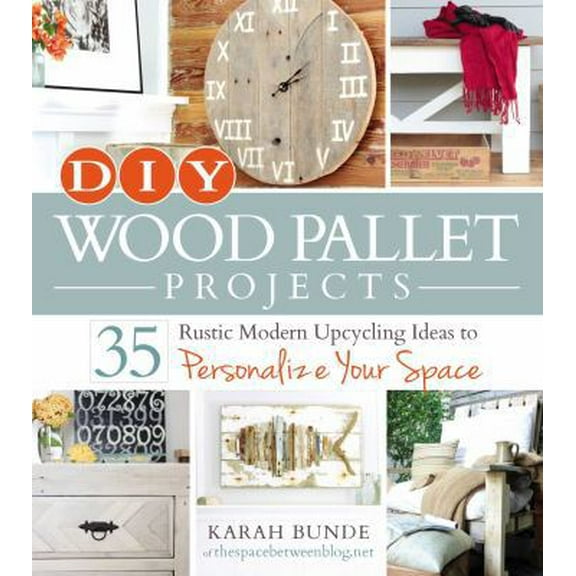 Pre-Owned DIY Wood Pallet Projects: 35 Rustic Modern Upcycling Ideas to Personalize Your Space (Paperback) 1440574472 9781440574474