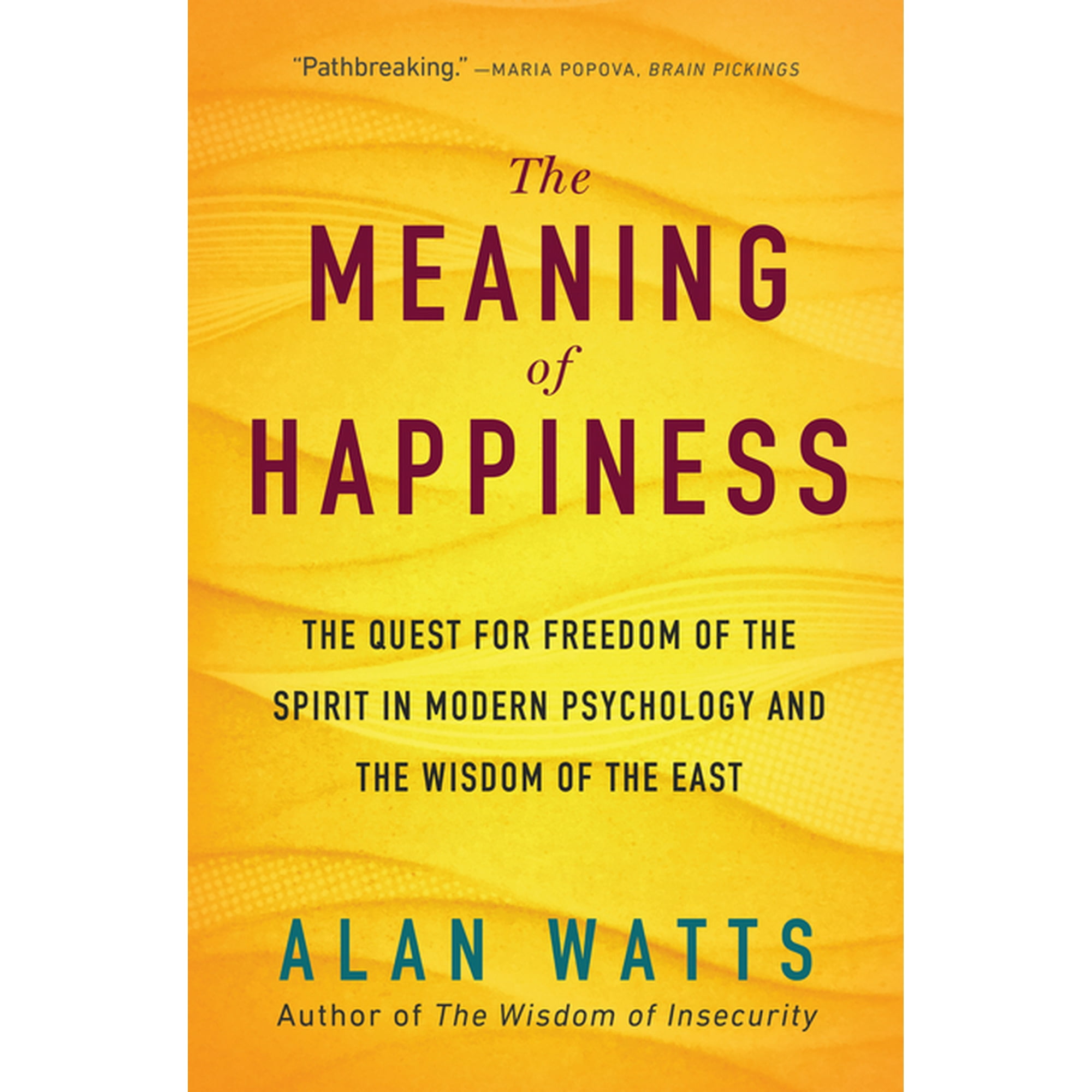 The Meaning of Happiness: The Quest for Freedom of the Spirit in Modern Psychology and the Wisdom of the East (Paperback)