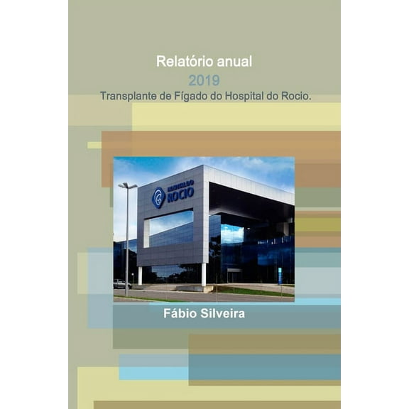 RelatÃ³rio anual - 2019 - Transplante de FÃ­gado do Hospital do Rocio., (Paperback)