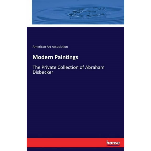 Modern Paintings: The Private Collection of Abraham Disbecker, (Paperback)