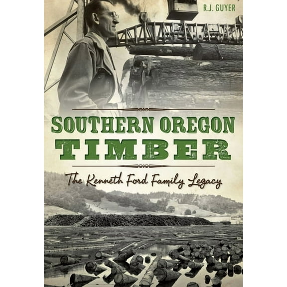 Transportation Southern Oregon Timber: The Kenneth Ford Family Legacy, (Paperback)