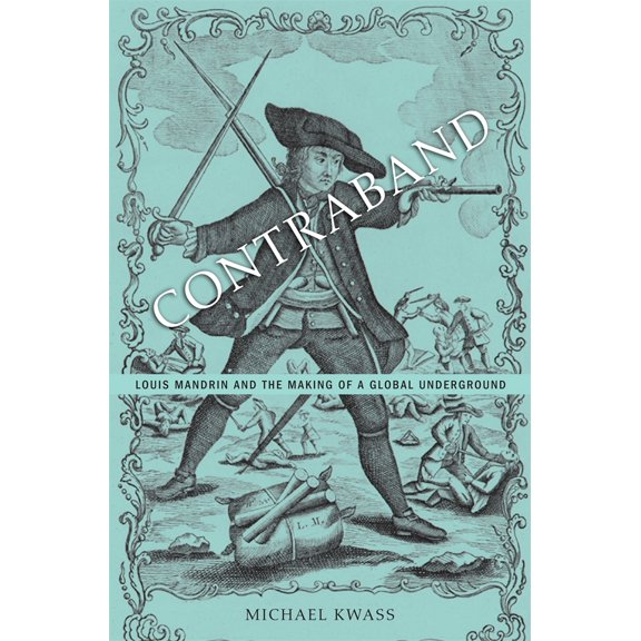 Pre-Owned Contraband: Louis Mandrin and the Making of a Global Underground (Hardcover) 0674726839 9780674726833