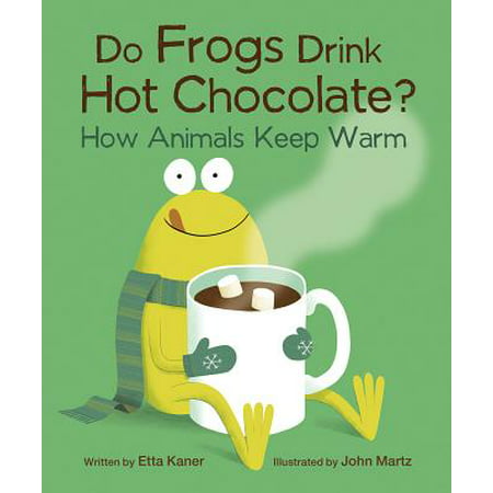 Do Frogs Drink Hot Chocolate? : How Animals Keep