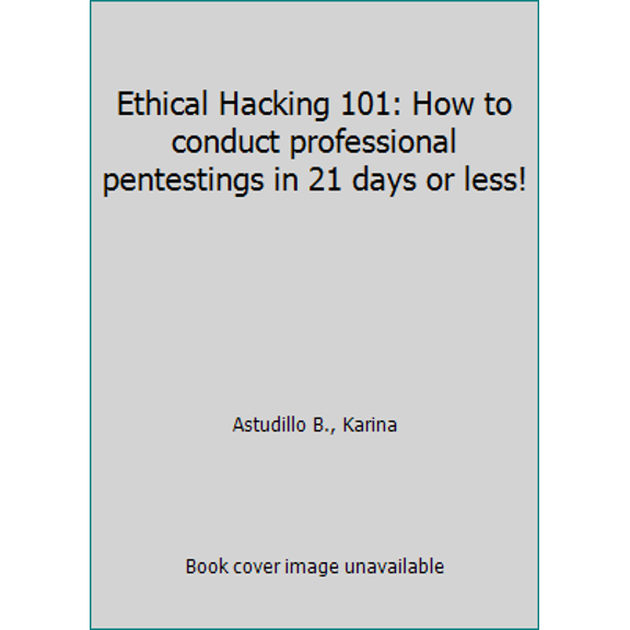 Pre-Owned Ethical Hacking 101: How to conduct professional pentestings in 21 days or less!