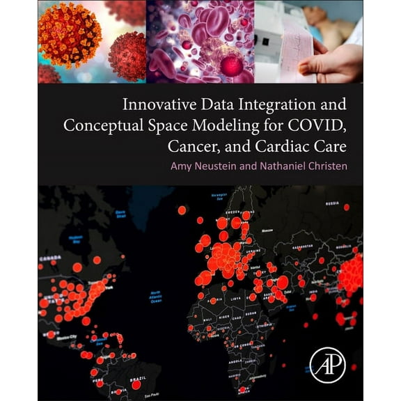 Innovative Data Integration and Conceptual Space Modeling for Covid, Cancer, and Cardiac Care, (Paperback)