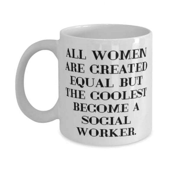 Inappropriate Social worker, All Women Are Created Equal but the Coolest Become a Social, Holiday 15oz Mug For Social worker