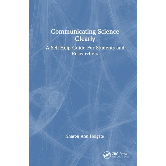 Communicating Science Clearly: A Self-Help Guide For Students and Researchers, (Hardcover)