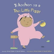 Baby Rhyme Time (Haitian Creole/English): Ti Kochon Sa A/This Little Piggy (Board Book)