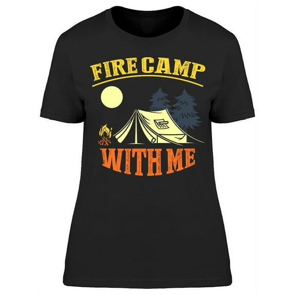 Fire Camp With Me T-Shirt Women -Image by Shutterstock, Female Small