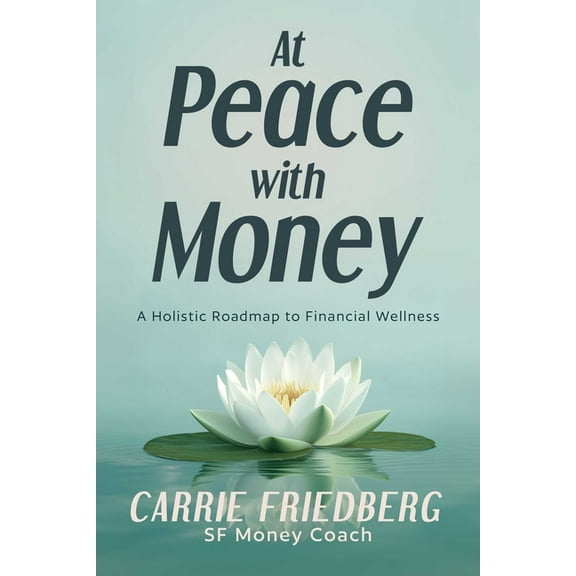 At Peace with Money: A Holistic Roadmap to Financial Wellness, (Paperback)