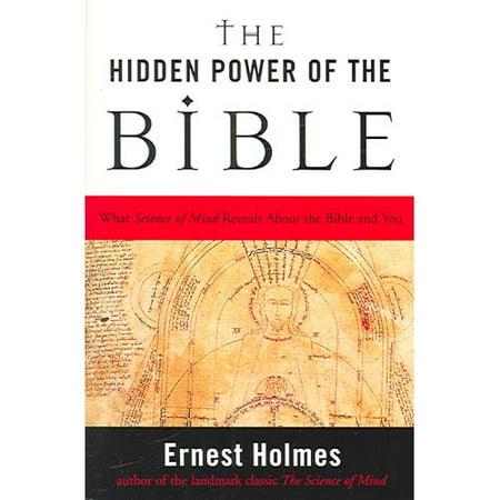 The Hidden Power of the Bible: What Science of Mind Reveals About the Bible and You