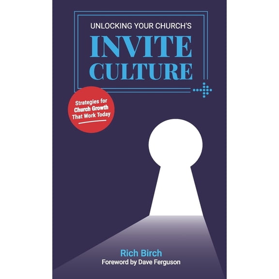 Unlocking Your Church's Invite Culture: Strategies for Church Growth That Work Today, (Paperback)