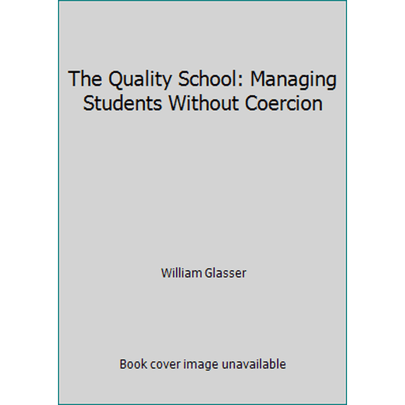Pre-Owned The Quality School: Managing Students Without Coercion (Paperback) 0060965134 9780060965136