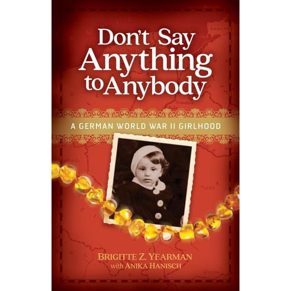 Don't Say Anything to Anybody: A German World War II Girlhood, (Paperback)
