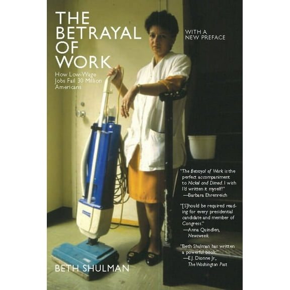 The Betrayal of Work: How Low-Wage Jobs Fail 30 Million Americans and Their Families, (Paperback)