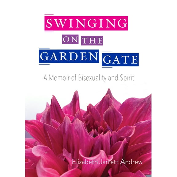 Swinging on the Garden Gate : A Memoir of Bisexuality and Spirit, Second Edition (Paperback)