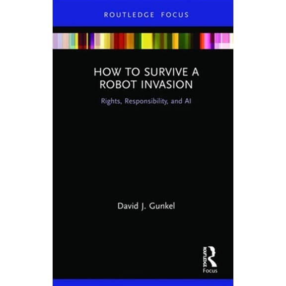 Pre-Owned How to Survive a Robot Invasion: Rights, Responsibility, and AI, (Hardcover)