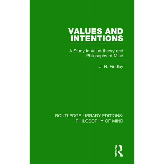 Routledge Library Editions: Philosophy o Values and Intentions: A Study in Value-theory and Philosophy of Mind, (Paperback)