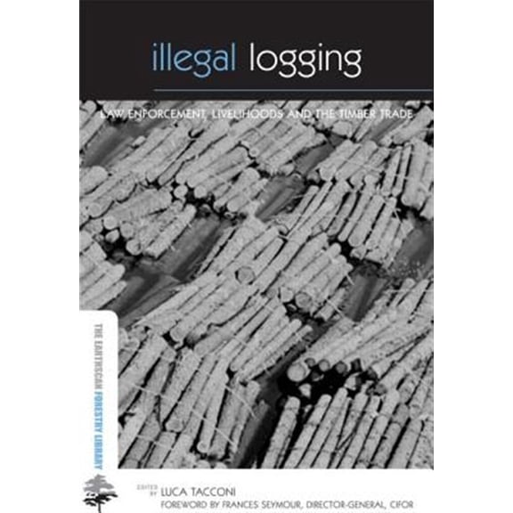 Pre-Owned Earthscan Forest Library Illegal Logging: Law Enforcement, Livelihoods and the Timber Trade, (Paperback)