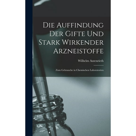 Die Auffindung der Gifte und Stark Wirkender Arzneistoffe: Zum Gebrauche in Chemischen Laboratorien (Hardcover)