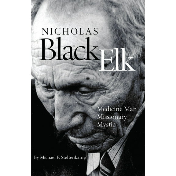 Nicholas Black Elk: Medicine Man, Missionary, Mystic, (Paperback)