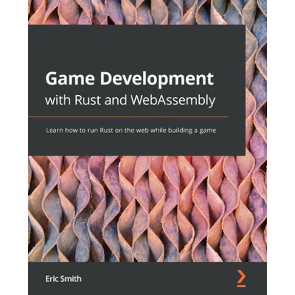 Pre-Owned Game Development with Rust and WebAssembly: Learn how to run Rust on the web while building a game (Paperback) 1801070970 9781801070973