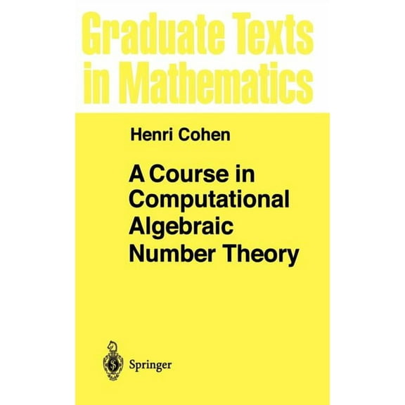 Graduate Texts in Mathematics A Course in Computational Algebraic Number Theory, Book 138, (Hardcover)