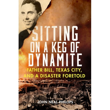 Sitting on a Keg of Dynamite : Father Bill Texas City and a Disaster Foretold (Paperback)