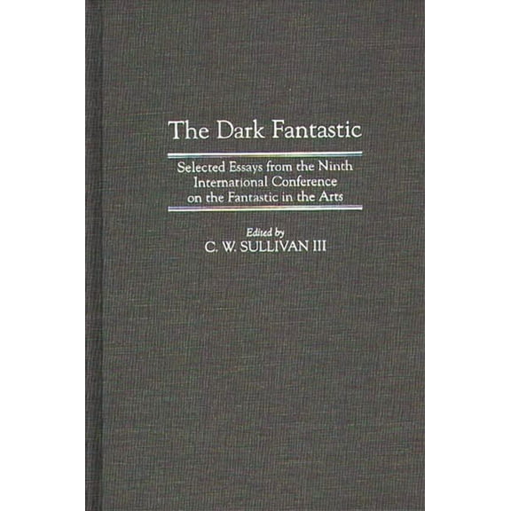 Contributions to the Study of Science Fi The Dark Fantastic: Selected Essays from the Ninth International Conference on the Fantastic in the Arts, Book 71, (Hardcover)