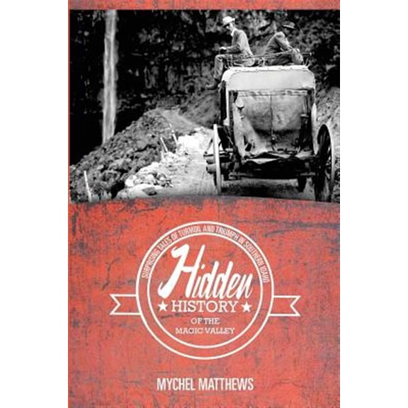 Pre-Owned Hidden History of the Magic Valley : Surprising Tales of Turmoil and Triumph in Southern Idaho