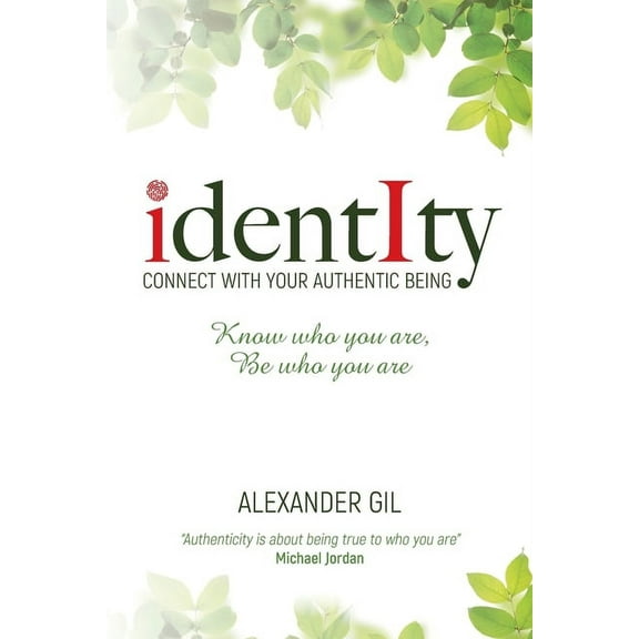 Identity: Connect with your authentic being. Know who you are, be who you are, (Paperback)