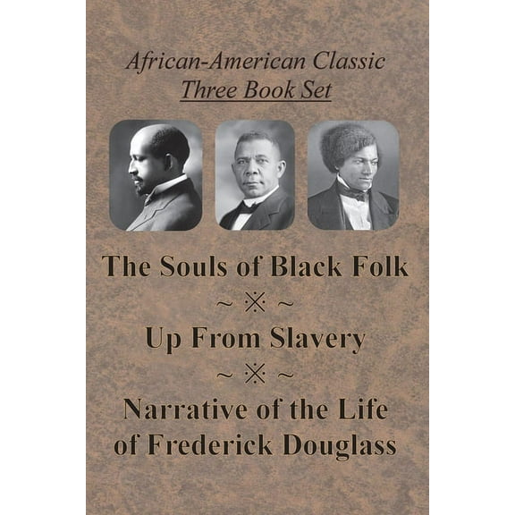 African-American Classic Three Book Set - The Souls of Black Folk, Up From Slavery, and Narrative of the Life of Frederick Douglass (Paperback)