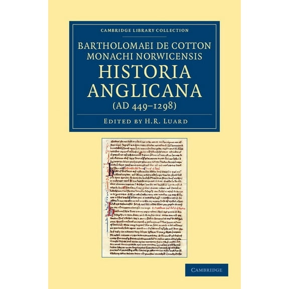 Cambridge Library Collection - Rolls Bartholomaei de Cotton, Monachi Norwicensis, Historia Anglicana (AD 449-1298): Necnon Ejusdem Liber de Archiepiscopis Et, (Paperback)
