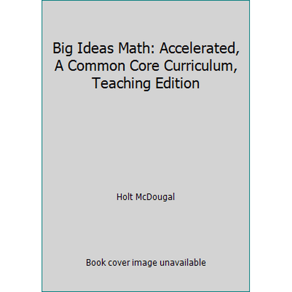 Pre-Owned Big Ideas Math: Accelerated, A Common Core Curriculum, Teaching Edition (Hardcover) 1608403009 9781608403004