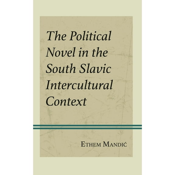 The Political Novel in the South Slavic Intercultural Context, (Hardcover)