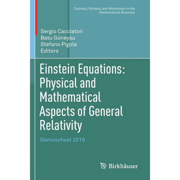 Tutorials, Schools, and Workshops in the Einstein Equations: Physical and Mathematical Aspects of General Relativity: Domoschool 2018, (Paperback)