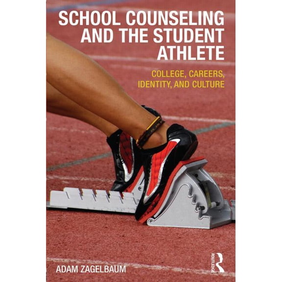 School Counseling and the Student Athlete: College, Careers, Identity, and Culture, (Paperback)