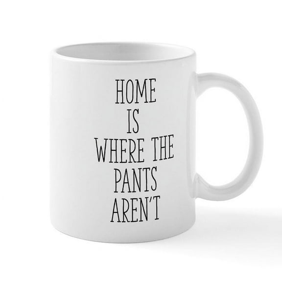 CafePress - Home Is Where The Pants Aren't - 11 oz Ceramic Mug - Novelty Coffee Tea Cup