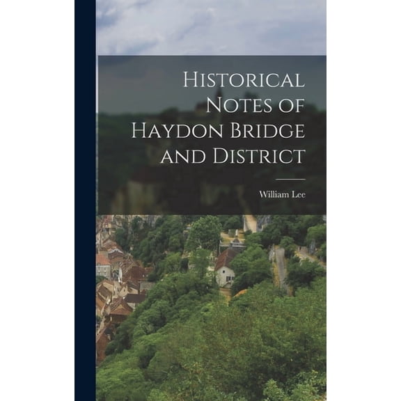 Historical Notes of Haydon Bridge and District, (Hardcover)