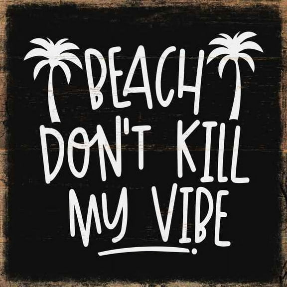 Beach Don't Kill My Vibe Rustic Looking Inspiration Wood Sign Wall Décor Gift 12 x 12 Wood Sign B3-12120061042