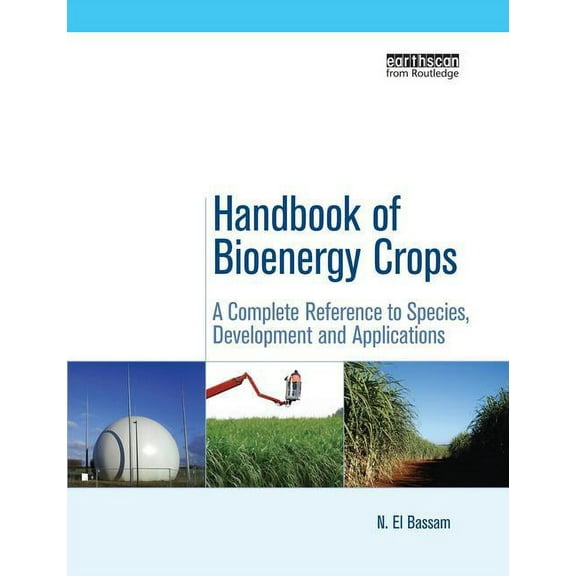 Routledge Studies in Bioenergy Handbook of Bioenergy Crops: A Complete Reference to Species, Development and Applications, (Paperback)