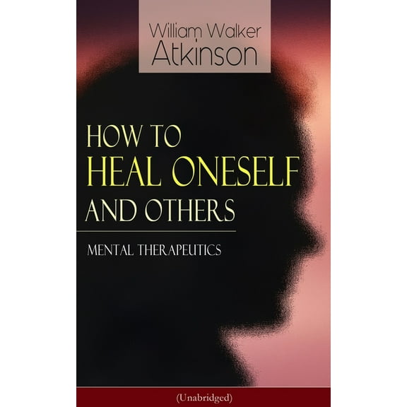 How to Heal Oneself and Others - Mental Therapeutics (Unabridged), (Paperback)