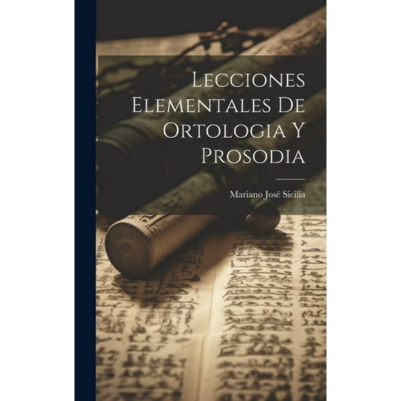 Lecciones Elementales De Ortologia Y Prosodia (Hardcover)