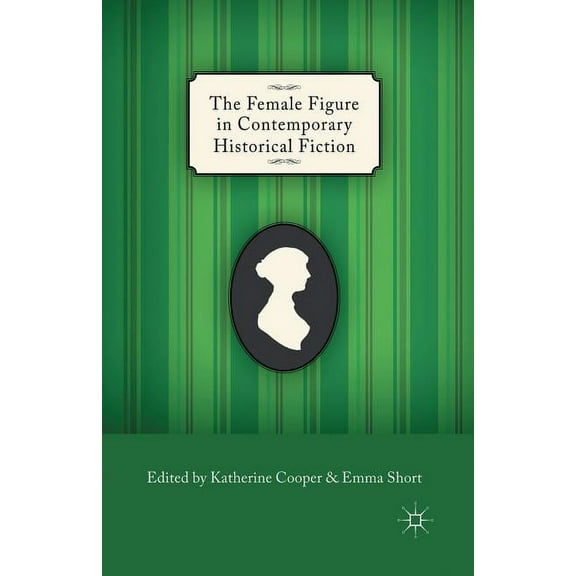 The Female Figure in Contemporary Historical Fiction, (Paperback)